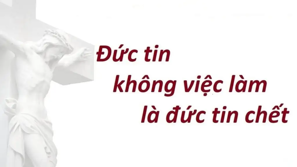 Đức tin không có việc làm là đức tin chết trong Kinh thánh